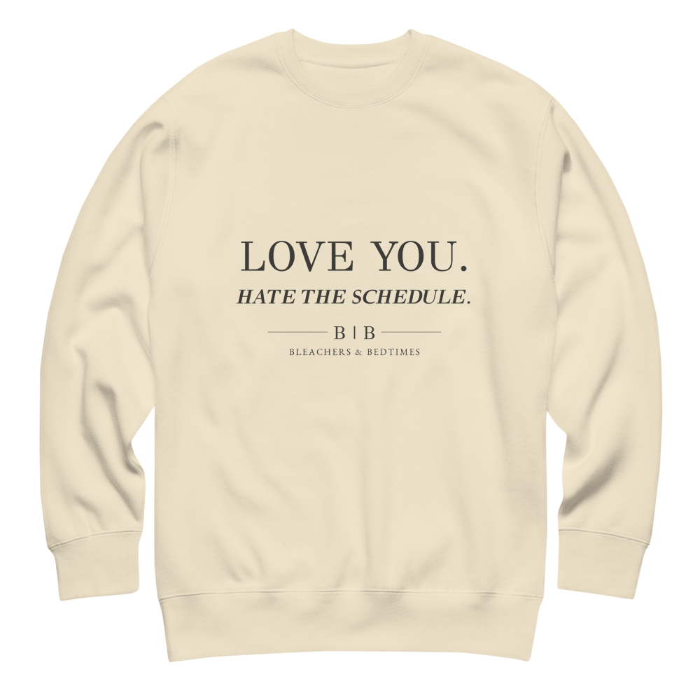 Love You. Hate the Schedule. Crewneck