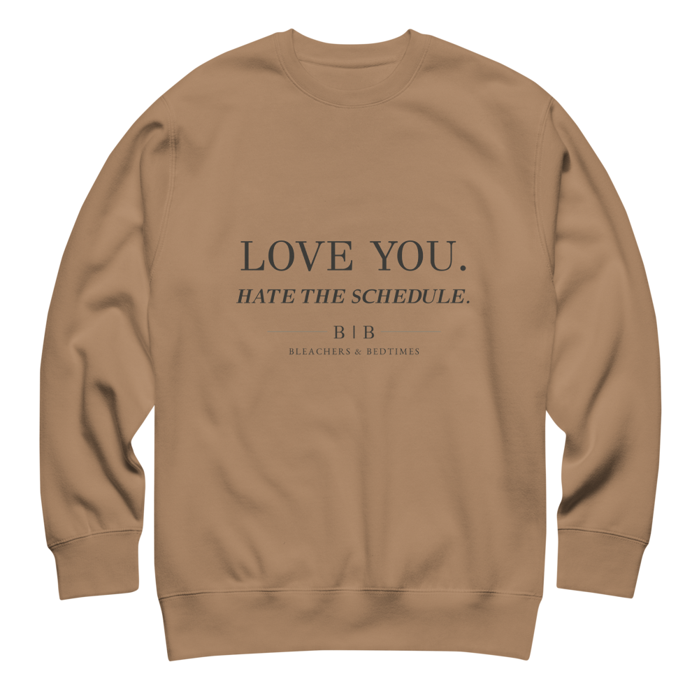 Love You. Hate the Schedule. Crewneck